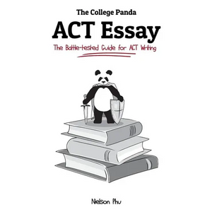 The College Panda's ACT Essay: The Battle-tested Guide for ACT Writing - Paperback