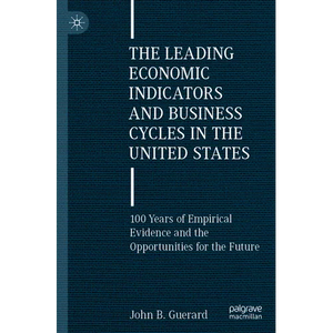 The Leading Economic Indicators and Business Cycles in the United States: 100 Years of Empirical Evidence and the Opportunities for the Future - Paperback