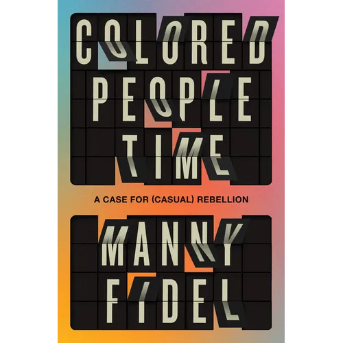 Colored People Time: A Case for (Casual) Rebellion - Hardcover
