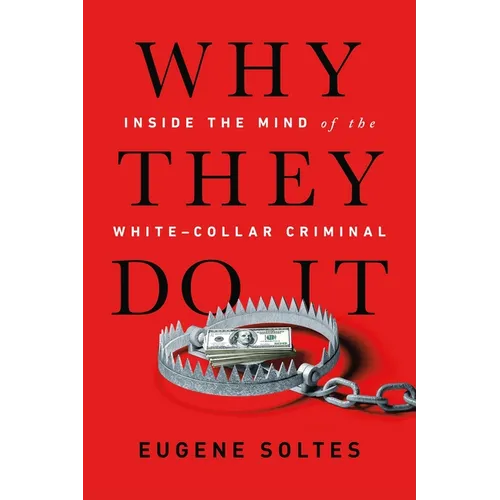 Why They Do It: Inside the Mind of the White-Collar Criminal - Paperback