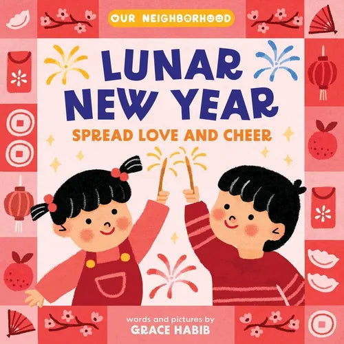 Lunar New Year, Spread Love and Cheer (an Our Neighborhood Series Board Book for Toddlers Celebrating Chinese Culture) - Board Book