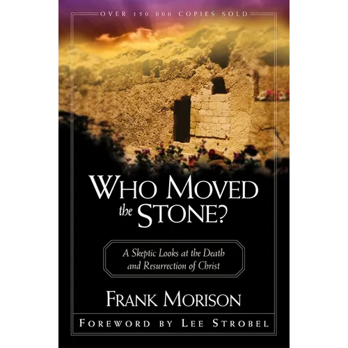 Who Moved the Stone?: A Skeptic Looks at the Death and Resurrection of Christ - Paperback