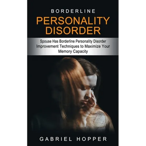 Borderline Personality Disorder: Spouse Has Borderline Personality Disorder (Everything You Need to Know About Borderline Personality Disorder) - Paperback