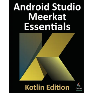 Android Studio Meerkat Essentials - Kotlin Edition: Developing Android Apps Using Android Studio Meerkat and Kotlin - Paperback