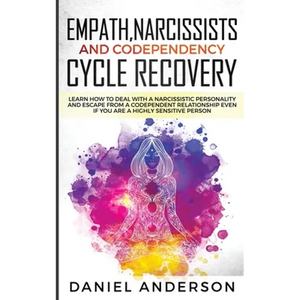 Empath, Narcissists and Codependency Cycle Recovery: Learn How to Deal with a Narcissistic Personality and Escape from a Codependent Relationship Even - Paperback