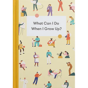 What Can I Do When I Grow Up?: A Young Person's Guide to Careers, Money - And the Future - Hardcover