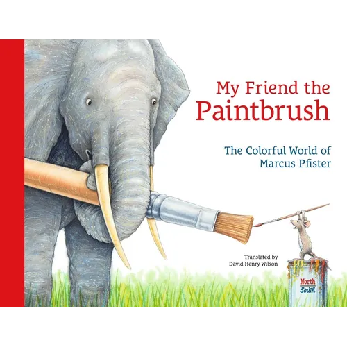 My Friend the Paintbrush: The Colorful World of Marcus Pfister - Hardcover