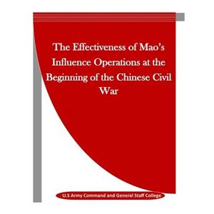 The Effectiveness of Mao's Influence Operations at the Beginning of the Chinese Civil War - Paperback