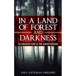 In a Land of Forest and Darkness: The Holocaust Story of two Jewish Partisans - Paperback