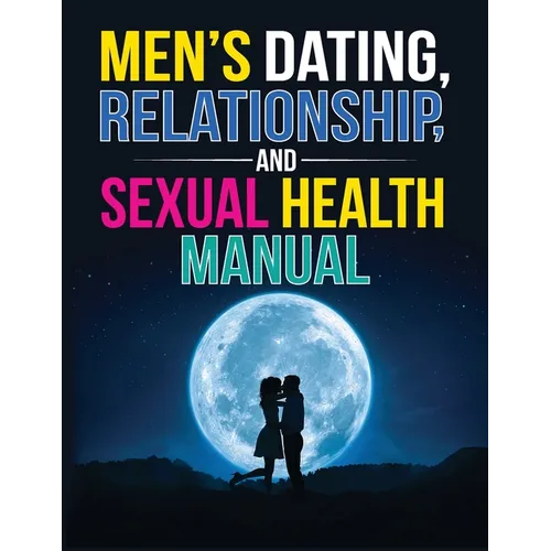 Men's Dating, Relationship, and Sexual Health Manual - Paperback