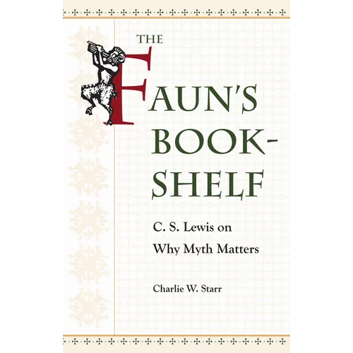 The Faun's Bookshelf: C. S. Lewis on Why Myth Matters - Paperback