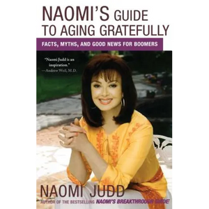 Naomi's Guide to Aging Gratefully: Facts, Myths, and Good News for Boomers - Paperback