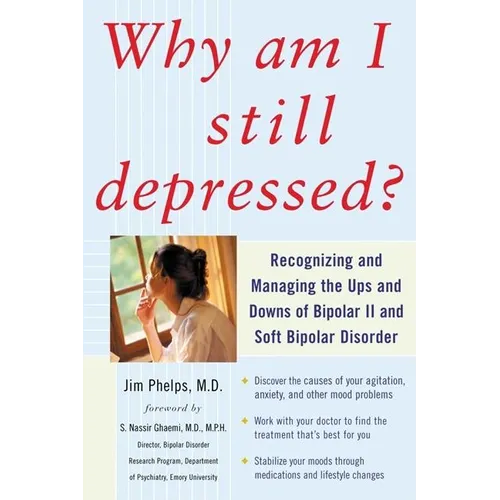 Why Am I Still Depressed? Recognizing and Managing the Ups and Downs of Bipolar II and Soft Bipolar Disorder - Paperback