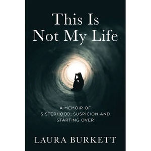 This Is Not My Life: A Memoir of Sisterhood, Suspicion and Starting Over - Paperback