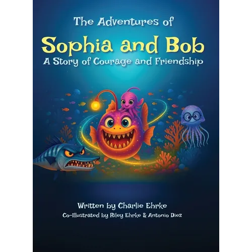 The Adventures of Sophia and Bob: A Story of Courage and Friendship - Hardcover