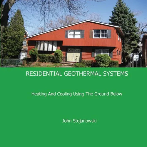 Residential Geothermal Systems: Heating and Cooling Using the Ground Below - Paperback