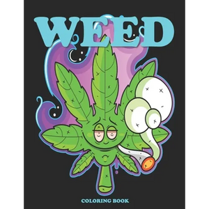 Weed Coloring Book: Cannabis Coloring Books for Adults - Stoner Coloring Books for when you feel Trippy - Paperback