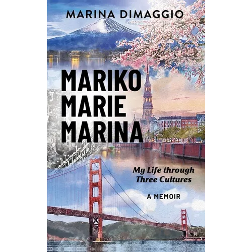 Mariko Marie Marina: My Life through Three Cultures A Memoir - Hardcover