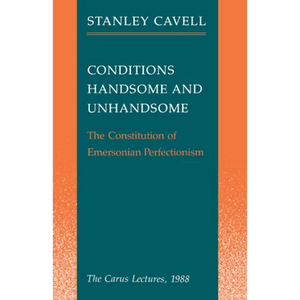 Conditions Handsome and Unhandsome: The Constitution of Emersonian Perfectionism: The Carus Lectures, 1988 - Paperback