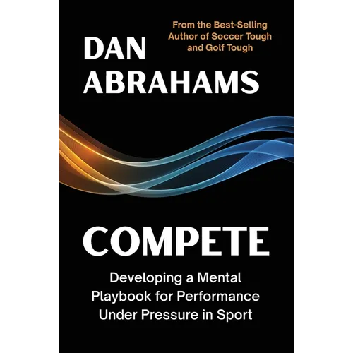 Compete: Developing a Mental Playbook for Performance Under Pressure in Sport - Paperback