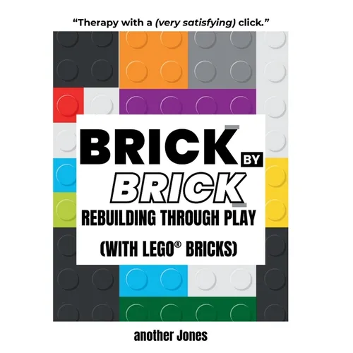 Brick By Brick - Rebuilding Through Play (with LEGO(R) Bricks) - Paperback