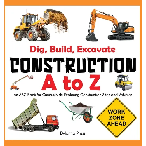Construction A to Z: An ABC Book for Curious Kids: Exploring Construction Sites and Vehicles - Hardcover
