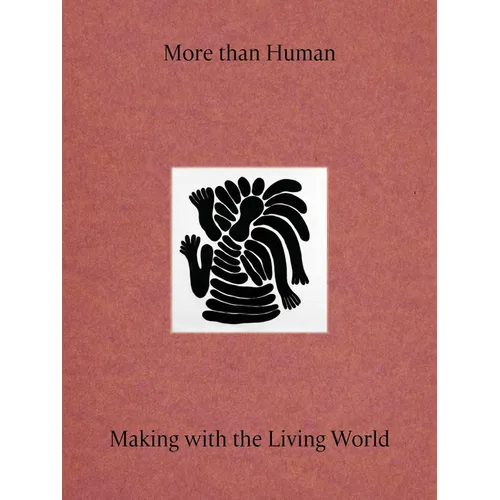 More Than Human: Making with the Living World - Hardcover