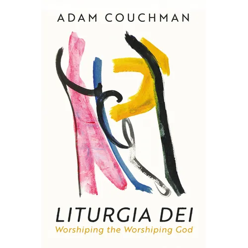 Liturgia Dei: Worshiping the Worshiping God - Paperback