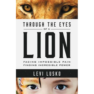 Through the Eyes of a Lion: Facing Impossible Pain, Finding Incredible Power - Paperback
