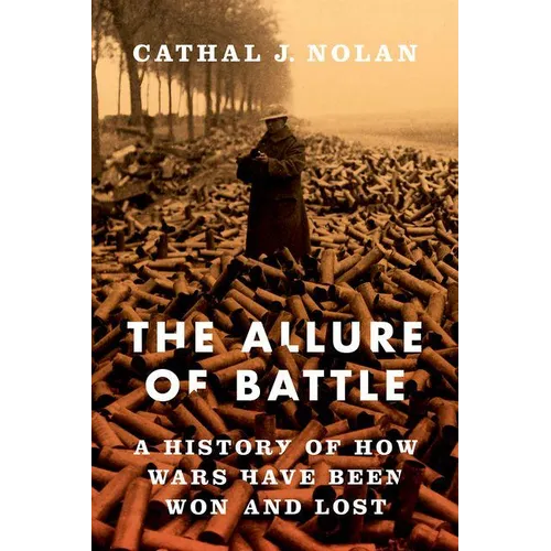 The Allure of Battle: A History of How Wars Have Been Won and Lost - Hardcover