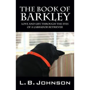 The Book of Barkley: Love and Life Through the Eyes of a Labrador Retriever - Paperback