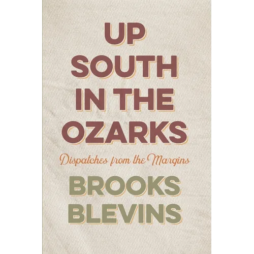 Up South in the Ozarks: Dispatches from the Margins - Paperback