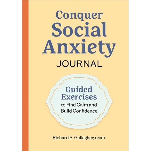 Conquer Social Anxiety Journal: Guided Exercises to Find Calm and Build Confidence - Paperback