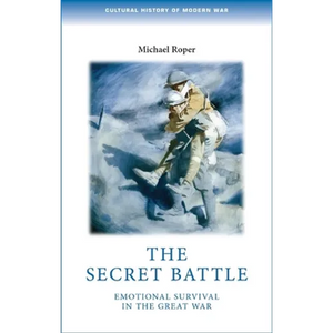 The Secret Battle: Emotional Survival in the Great War - Paperback