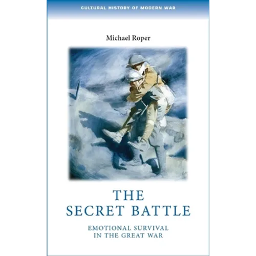 The Secret Battle: Emotional Survival in the Great War - Paperback