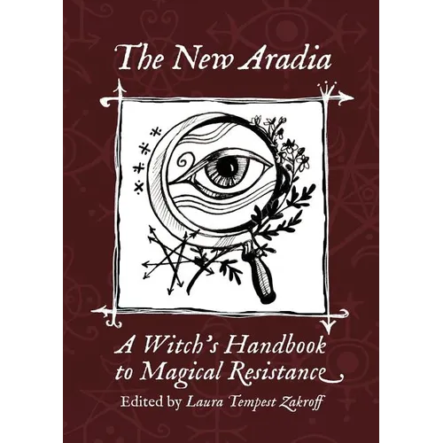 The New Aradia: A Witch's Handbook to Magical Resistance - Paperback