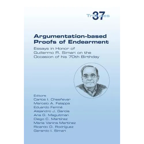 Argumentation-based Proofs of Endearment: Essays in Honor of Guillermo R. Simari on the Occasion of his 70th Birthday - Paperback