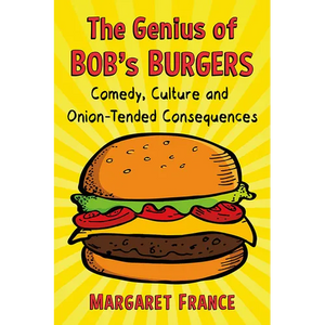 The Genius of Bob's Burgers: Comedy, Culture and Onion-Tended Consequences - Paperback