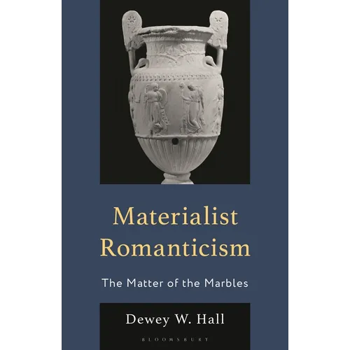 Materialist Romanticism: The Matter of the Marbles - Hardcover