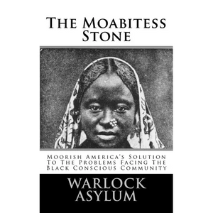 The Moabitess Stone: Moorish America's Solution To The Problems Facing The Black Conscious Community - Paperback