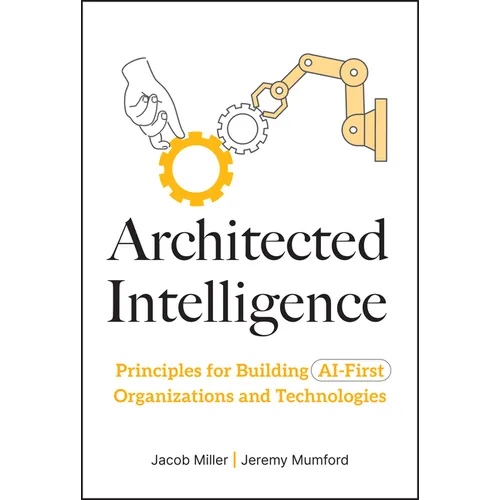 Architected Intelligence: Principles for Building AI-First Organizations and Technologies - Hardcover