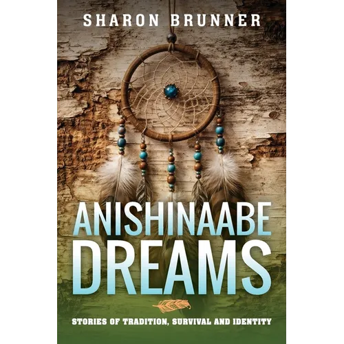Anishinaabe Dreams: Stories of Tradition, Survival, and Identity - Paperback