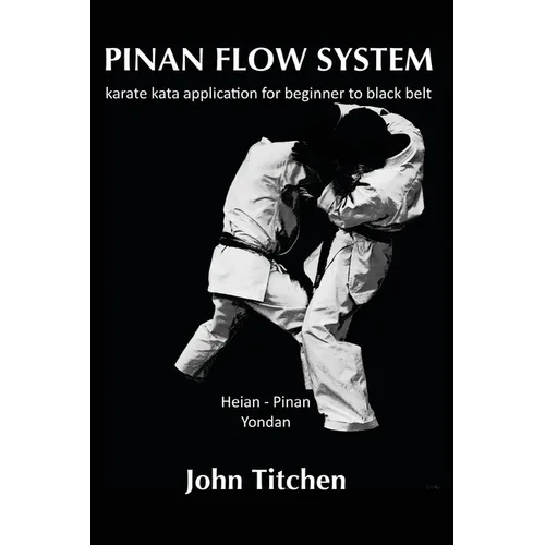 Pinan Flow System: Heian - Pinan Yondan: karate kata application for beginner to black belt - Paperback