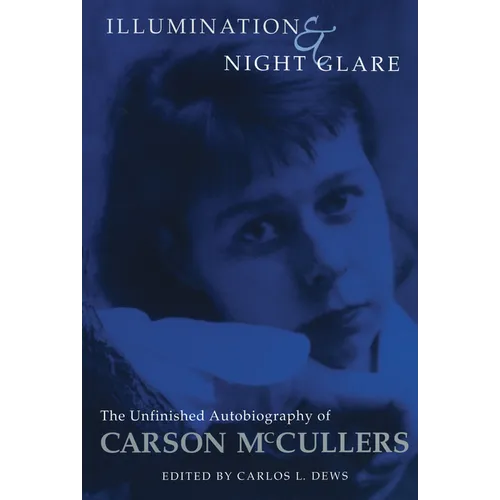 Illumination and Night Glare: The Unfinished Autobiography of Carson McCullers - Paperback