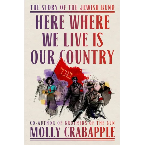 Here Where We Live Is Our Country: The Story of the Jewish Bund - Hardcover