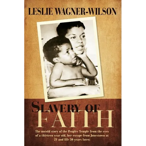 Slavery of Faith: The untold story of the Peoples Temple from the eyes of a thirteen year old, her escape from Jonestown at 20 and life 30 years later - Paperback