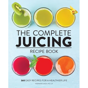 The Complete Juicing Recipe Book: 360 Easy Recipes for a Healthier Life - Paperback