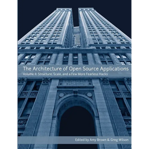 The Architecture of Open Source Applications, Volume II - Paperback