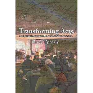 Transforming Acts: Acts of the Apostles as a 21st Century Gospel - Paperback