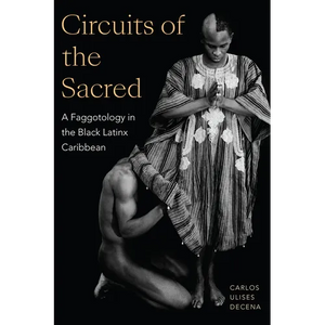 Circuits of the Sacred: A Faggotology in the Black Latinx Caribbean - Paperback